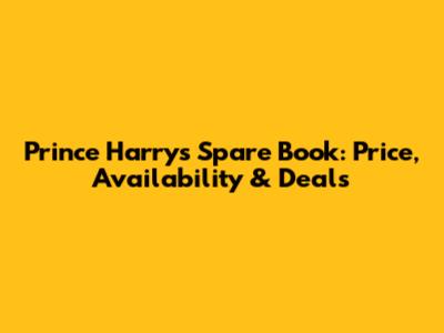 Prince Harry's 'Spare' Book: Price, Availability & Deals
