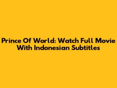 Prince Of World: Watch Full Movie With Indonesian Subtitles