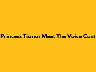 Princess Tiana: Meet The Voice Cast