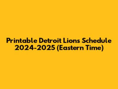 Printable Detroit Lions Schedule 2024-2025 (Eastern Time)