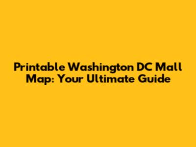 Printable Washington DC Mall Map: Your Ultimate Guide