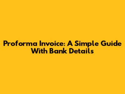 Proforma Invoice: A Simple Guide With Bank Details