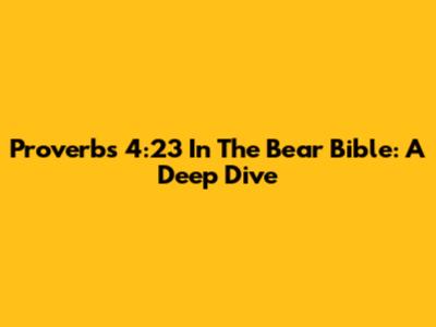 Proverbs 4:23 In The Bear Bible: A Deep Dive