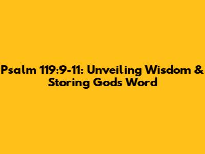 Psalm 119:9-11: Unveiling Wisdom & Storing God's Word