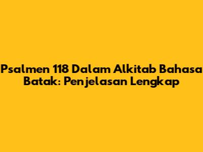 Psalmen 118 Dalam Alkitab Bahasa Batak: Penjelasan Lengkap