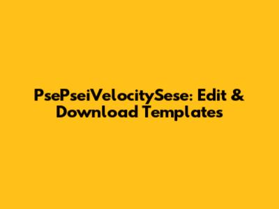 PsePseiVelocitySese: Edit & Download Templates