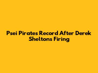 Psei Pirates Record After Derek Shelton's Firing
