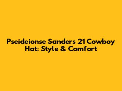 Pseideionse Sanders '21 Cowboy Hat: Style & Comfort
