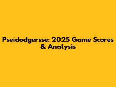 Pseidodgersse: 2025 Game Scores & Analysis