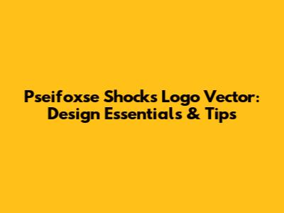 Pseifoxse Shocks Logo Vector: Design Essentials & Tips