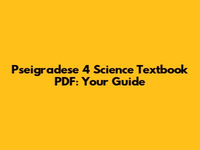 Pseigradese 4 Science Textbook PDF: Your Guide