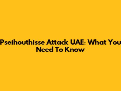 Pseihouthisse Attack UAE: What You Need To Know
