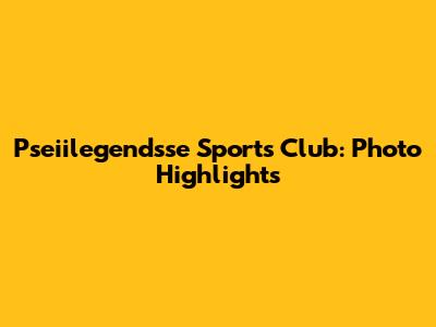 Pseiilegendsse Sports Club: Photo Highlights