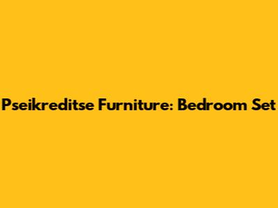 Pseikreditse Furniture: Bedroom Set