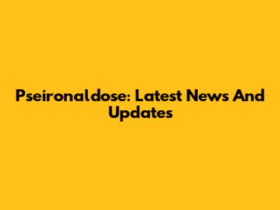 Pseironaldose: Latest News And Updates