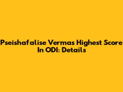 Pseishafalise Verma's Highest Score In ODI: Details