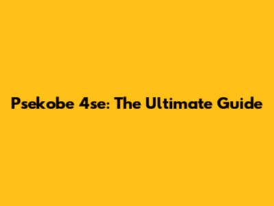 Psekobe 4se: The Ultimate Guide
