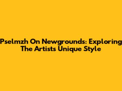 Pselmzh On Newgrounds: Exploring The Artist's Unique Style