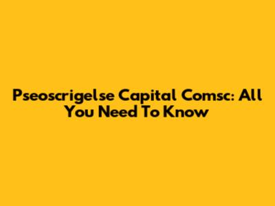 Pseoscrigelse Capital Comsc: All You Need To Know