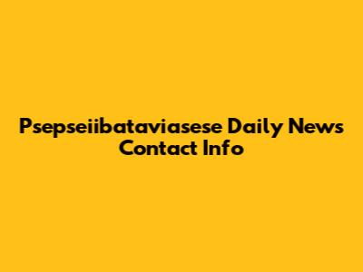 Psepseiibataviasese Daily News Contact Info