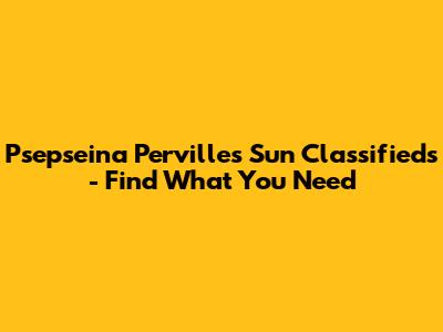 Psepseina Pervilles Sun Classifieds - Find What You Need