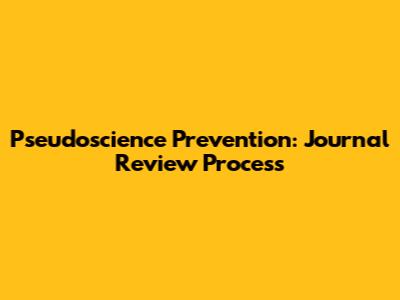 Pseudoscience Prevention: Journal Review Process