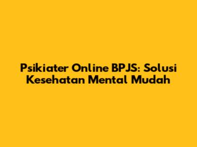 Psikiater Online BPJS: Solusi Kesehatan Mental Mudah