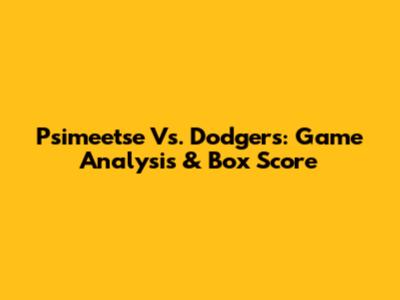Psimeetse Vs. Dodgers: Game Analysis & Box Score