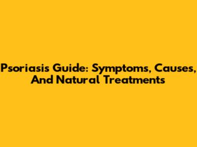 Psoriasis Guide: Symptoms, Causes, And Natural Treatments