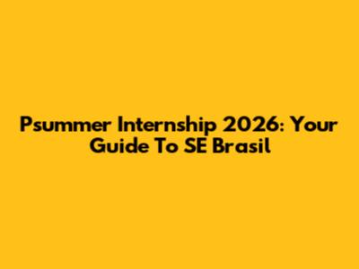 Psummer Internship 2026: Your Guide To SE Brasil