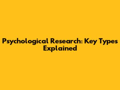 Psychological Research: Key Types Explained