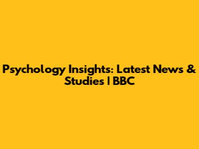 Psychology Insights: Latest News & Studies | BBC