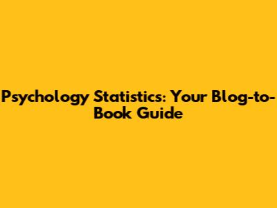 Psychology Statistics: Your Blog-to-Book Guide