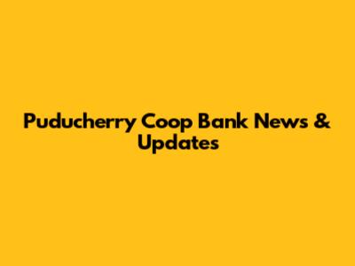 Puducherry Coop Bank News & Updates
