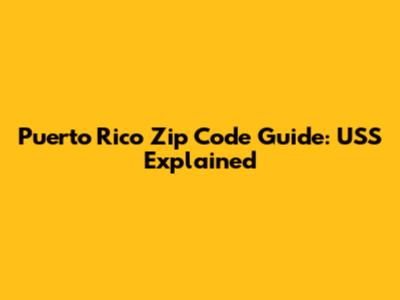 Puerto Rico Zip Code Guide: USS Explained