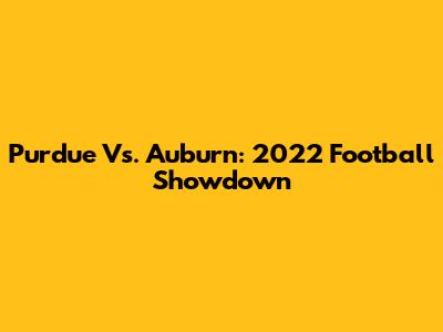Purdue Vs. Auburn: 2022 Football Showdown