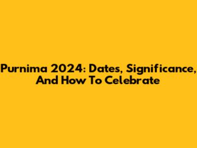 Purnima 2024: Dates, Significance, And How To Celebrate