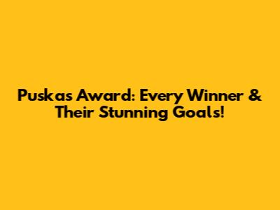 Puskas Award: Every Winner & Their Stunning Goals!