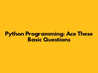 Python Programming: Ace These Basic Questions