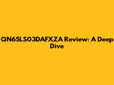 QN65LS03DAFXZA Review: A Deep Dive