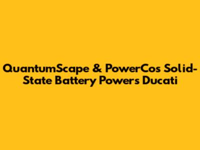 QuantumScape & PowerCo's Solid-State Battery Powers Ducati