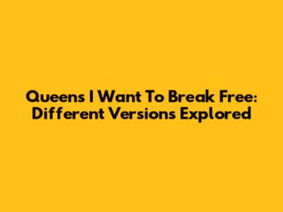 Queen's "I Want To Break Free": Different Versions Explored