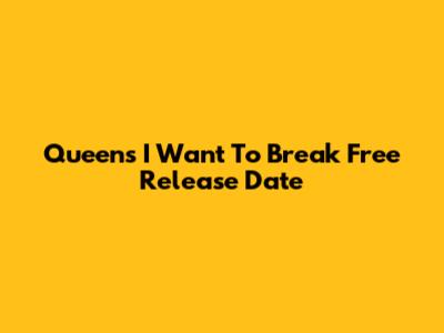 Queen's "I Want To Break Free" Release Date