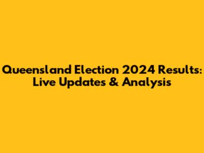 Queensland Election 2024 Results: Live Updates & Analysis