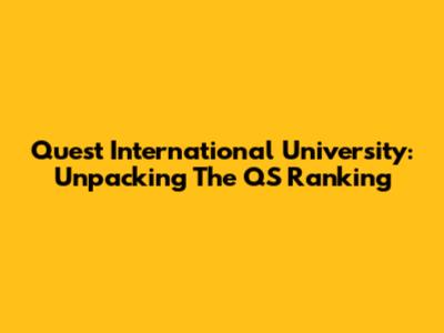 Quest International University: Unpacking The QS Ranking