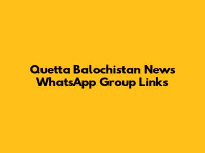 Quetta Balochistan News WhatsApp Group Links