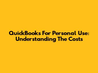 QuickBooks For Personal Use: Understanding The Costs