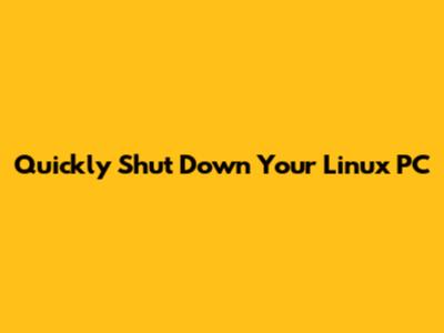 Quickly Shut Down Your Linux PC