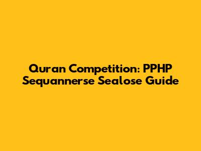 Quran Competition: PPHP Sequannerse Sealose Guide