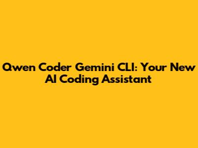 Qwen Coder Gemini CLI: Your New AI Coding Assistant